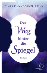 Der Weg hinter die Spiegel - Clara Fink, Cornelia Fink