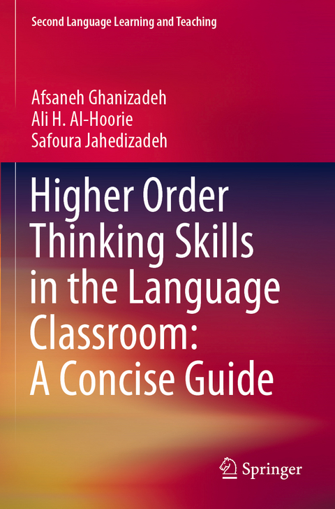 Higher Order Thinking Skills in the Language Classroom: A Concise Guide - Afsaneh Ghanizadeh, Ali H. Al-Hoorie, Safoura Jahedizadeh