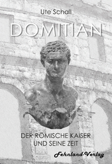 Domitian. Der römische Kaiser und seine Zeit - Ute Schall