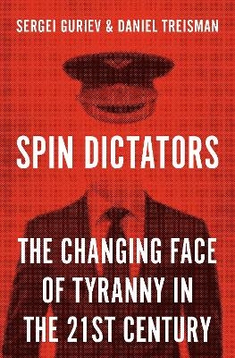 Spin Dictators - Daniel Treisman, Sergei Guriev