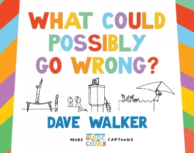 What Could Possibly Go Wrong? - Dave Walker