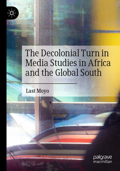 The Decolonial Turn in Media Studies in Africa and the Global South - Last Moyo