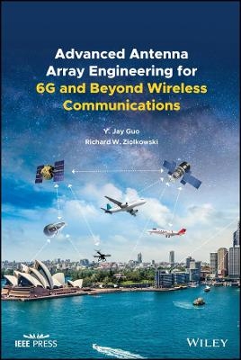 Advanced Antenna Array Engineering for 6G and Beyond Wireless Communications - YJ Guo