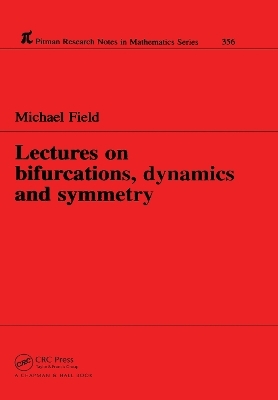 Lectures on Bifurcations, Dynamics and Symmetry - Michael Field