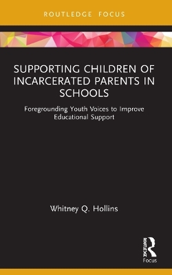 Supporting Children of Incarcerated Parents in Schools - Whitney Q. Hollins