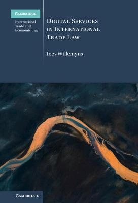 Digital Services in International Trade Law - Ines Willemyns