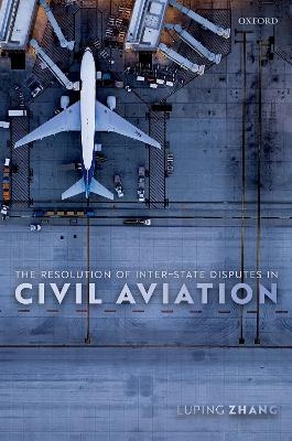 The Resolution of Inter-State Disputes in Civil Aviation - Luping Zhang