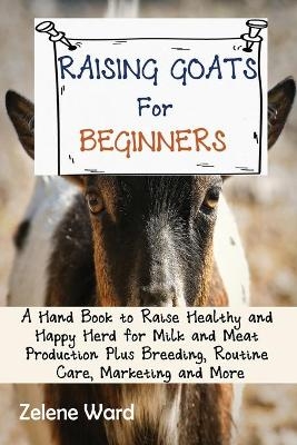 Raising Goats for Beginners - Zelene Ward