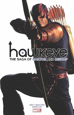 Hawkeye by Fraction & Aja: The Saga of Barton and Bishop - Matt Fraction