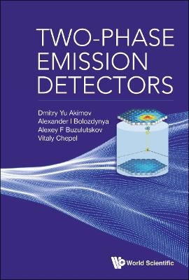 Two-phase Emission Detectors - Dmitry Yu Akimov, Alexander I Bolozdynya, Alexey F Buzulutskov, Vitaly I Chepel