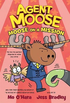 Agent Moose: Moose on a Mission - Mo O'Hara