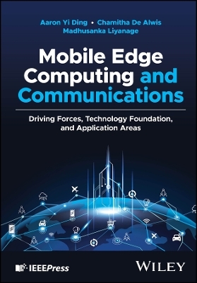 Mobile Edge Computing and Communications - Aaron Yi Ding, Chamitha de Alwis, Madhusanka Liyanage