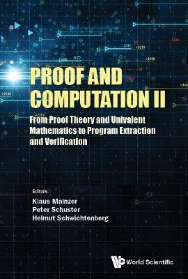 Proof And Computation Ii: From Proof Theory And Univalent Mathematics To Program Extraction And Verification - 