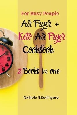 Air Fryer + Keto Air Fryer Cookbook - Nichole S. Rodriguez