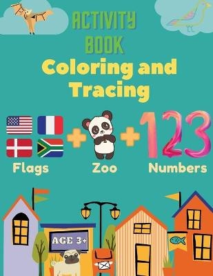 Activity Book Coloring and Tracing, Flags, Z00, Numbers, Age 3+ - Mike Stewart