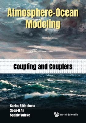 Atmosphere-ocean Modeling: Coupling And Couplers - Carlos Roberto Mechoso, Soon-il An, Sophie Valcke