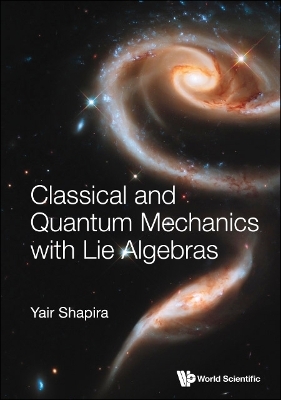 Classical And Quantum Mechanics With Lie Algebras - Yair Shapira