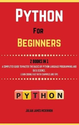 Python For Beginners. 2 Books in 1 - Julian James McKinnon