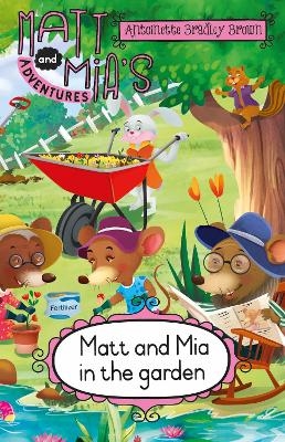 Matt and Mia’s Adventures: Matt and Mia in the Garden - Antoinette Bradley Brown