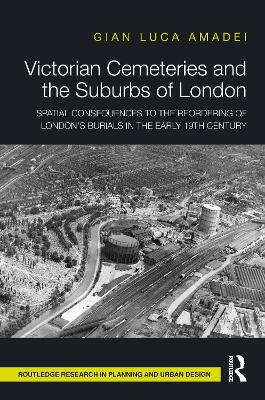 Victorian Cemeteries and the Suburbs of London - Gian Luca Amadei