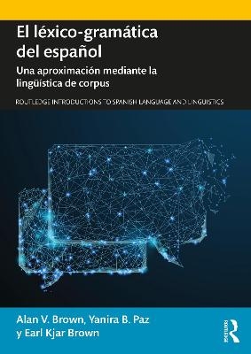 El léxico-gramática del español - Alan V. Brown, Yanira B. Paz, Earl Kjar Brown