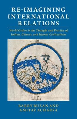 Re-imagining International Relations - Barry Buzan, Amitav Acharya