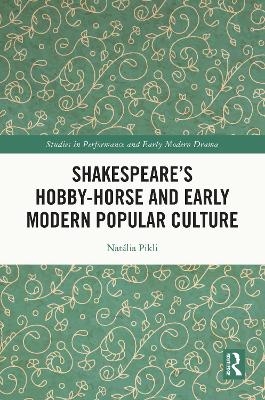 Shakespeare's Hobby-Horse and Early Modern Popular Culture - Natália Pikli