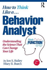 How to Think Like a Behavior Analyst - Bailey, Jon; Burch, Mary R.