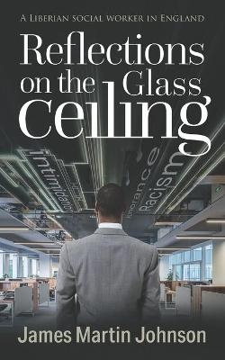 Reflections on the Glass Ceiling - James Martin Johnson