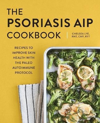 The Psoriasis AIP Cookbook - Chelsea Lye RNT RYT  CNP