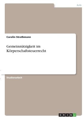 GemeinnÃ¼tzigkeit im KÃ¶rperschaftsteuerrecht - Carolin Strathmann