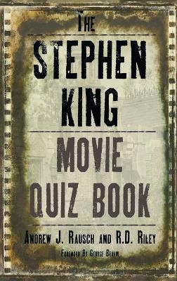 The Stephen King Movie Quiz Book (hardback) - Andrew J Rausch, R D Riley