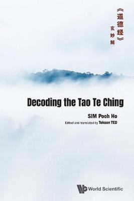 Decoding The Tao Te Chingã€Šé“å¾·ç»ã€‹çŽ„å¦™è§£ - Pooh Ho Sim