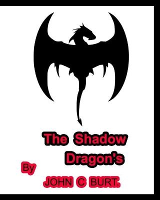 The Shadow Dragon's. - John C Burt