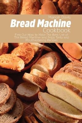 Bread Machine Cookbook - Marion Davis