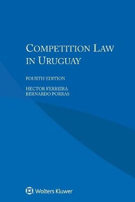 Competition Law in Uruguay - Hector Ferreira, Bernardo Porras