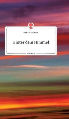 Hinter dem Himmel. Life is a Story - story.one - Ulrike Kleindienst