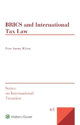 BRICS and International Tax Law - Peter Anthony Wilson