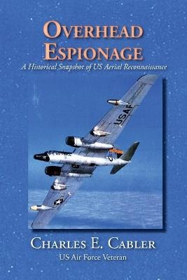 Overhead Espionage - Charles E Cabler