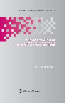 The Adaptation of Long-Term Gas Sale Agreements by Arbitrators - Pietro Ferrario