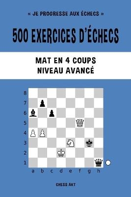 500 exercices d'échecs, Mat en 4 coups, Niveau Avancé - Chess Akt