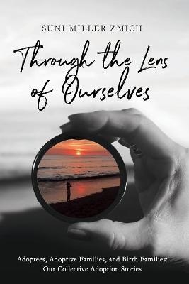 Through the Lens of Ourselves - Suni Miller Zmich