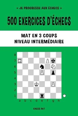 500 exercices d'échecs, Mat en 3 coups, Niveau Intermédiaire - Chess Akt