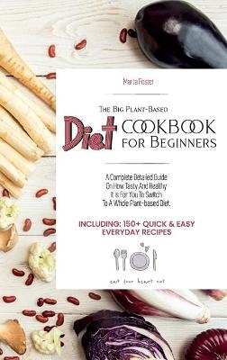 The Big Plant-Based Diet COOKBOOK for Beginners -  Marta Foster