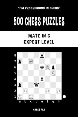 500 Chess Puzzles, Mate in 6, Expert Level - Chess Akt