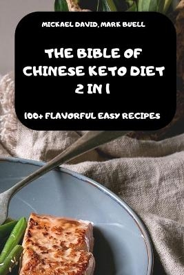 The Bible of Chinese Keto Diet 2 in 1 -100+ Flavorful Easy Recipes- - Mark Buell Mickael David