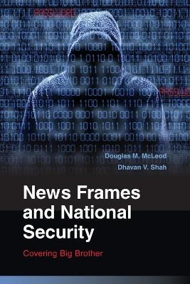 News Frames and National Security - Douglas M. McLeod, Dhavan V. Shah