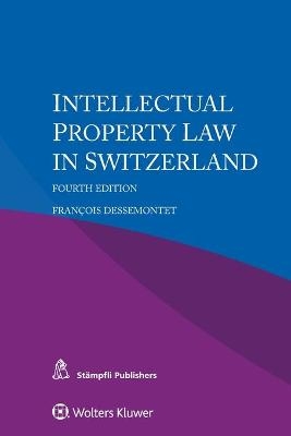 Intellectual Property Law in Switzerland - François Dessemontet