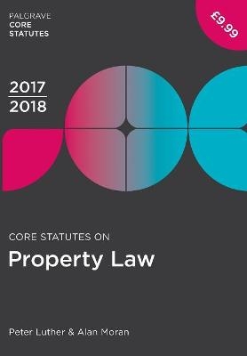 Core Statutes on Property Law 2017-18 - Peter Luther, Alan Moran