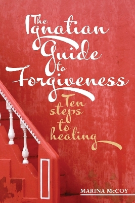 The Ignatian Guide to Forgiveness - M Berzins McCoy